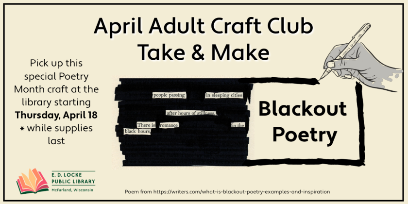 April's Adult Craft Club will be a Take & Make, due to the library being closed that day.  Stop by the library starting Thursday, April 18 to pick up a special poetry edition craft kit.  Supplies and instructions are included; while supplies last.
