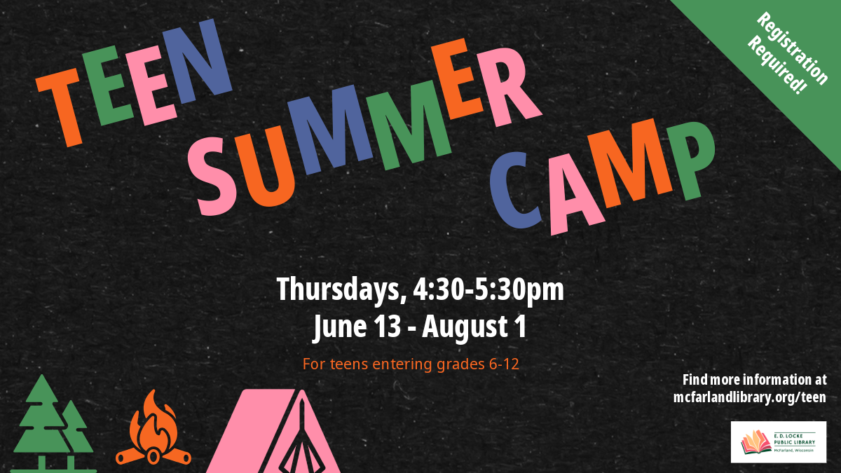 An advertisement for Teen Summer Camp. The text says "Teen Summer Camp. Thursdays, 4:30-5:30pm, June 14 - August 1. For teens entering grades 6-12. Registration required" in colorful lettering. Also pictured is a little tent, campire, and some trees.
