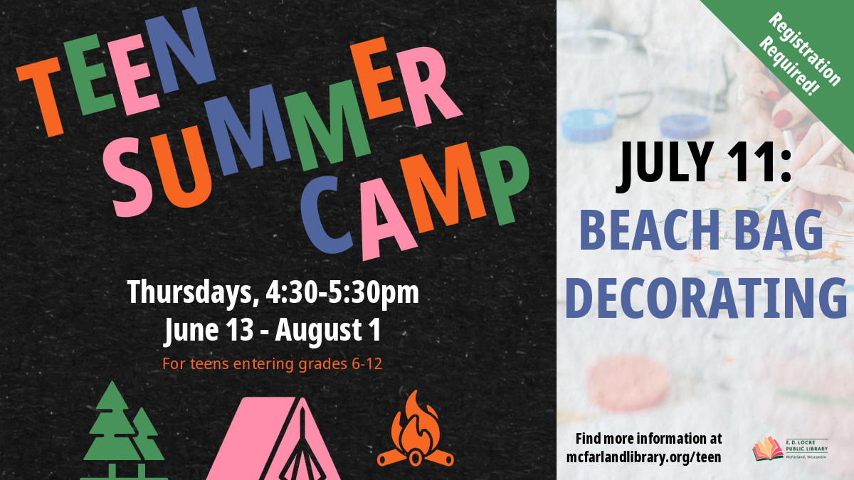 Flyer for Teen Summer Camp; text says "Teen Summer Camp, Thursdays, 4:30-5:30pm, June 13-August 1, For teens entering grades 6-12, July 11: Beach Bag Decorating, Registration Required"