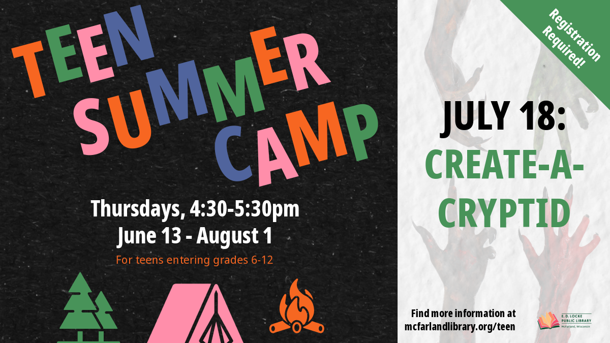 Flyer for Teen Summer Camp; text says "Teen Summer Camp, Thursdays, 4:30-5:30pm, June 13-August 1, For teens entering grades 6-12, July 18: Create-A-Cryptid, Registration Required"