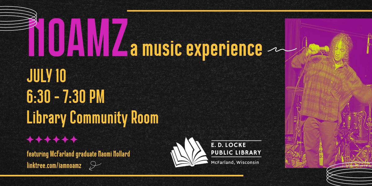 NOAMZ (McFarland graduate Naomi Hollard) is stopping at our library during her "Midwest-ish Tour."  She will perform on Wednesday, July 10, 6:30-7:30 PM in the Library Community Room