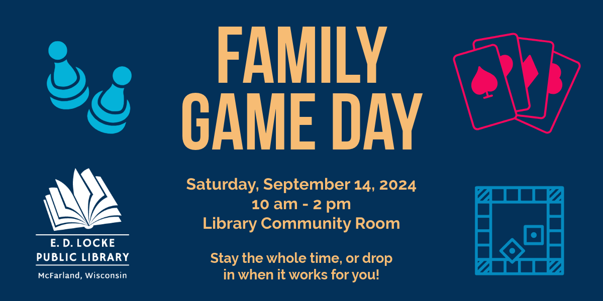 Family Game Day will be held Saturday, September 14, from 10 AM to 2 PM in the Library Community Room.  Come for it all or drop in when you can.  Games will be provided, but feel free to bring your own!