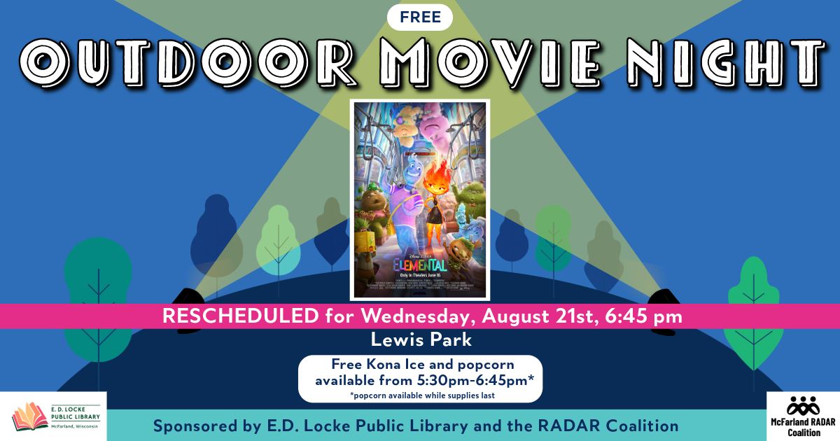 Free Outdoor Movie Night Rescheduled for Wednesday, August 21st, 6:45 PM. Lewis Park. Free Kona Ice and Popcorn available from 5:30 to 6:45. Popcorn available while supplies last. Sponsored by E.D. Locke Public Library and the RADAR Coalition.