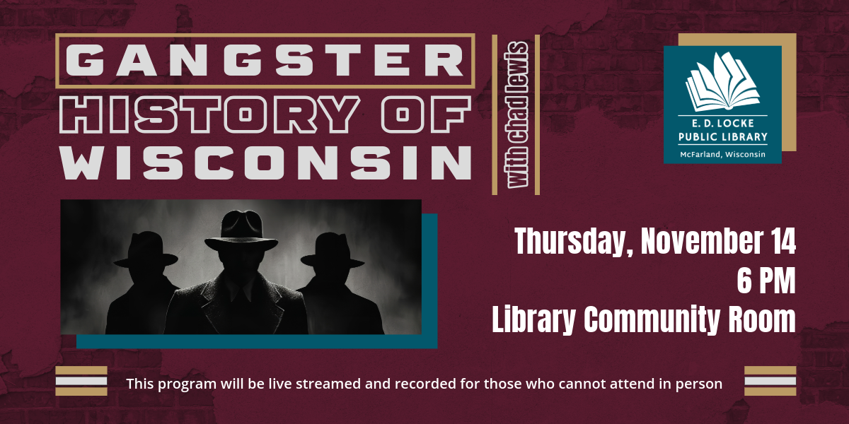 Chad Lewis is coming to present on "Gangster History of Wisconsin" Thursday, November 14 at 6 PM.  This program will be live streamed and recorded for those who cannot attend in person