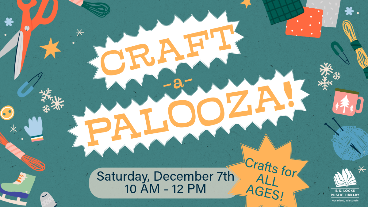 Craft-A-Palooza: Crafts for ALL AGES; Saturday, December 7th, 10 AM - 12 PM.