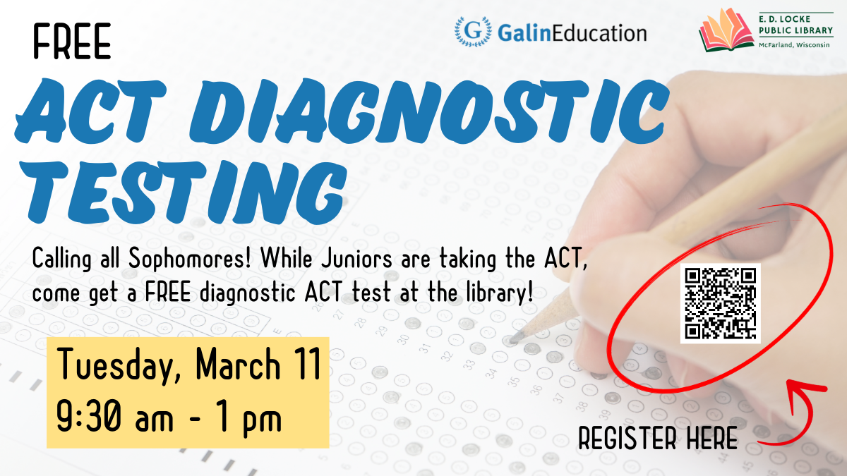 Free ACT Diagnostic Testing; "Calling all Sophomores! While Juniors are taking the ACT, come take a FREE ACT diagnostic test at the library! Tuesday, March 11, 9:30 am - 1 pm; registration required"