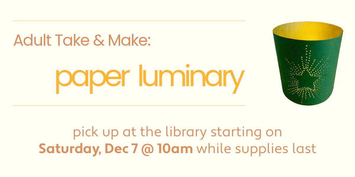 adult take & make: paper luminary. pick up at the library starting on Saturday, Dec 7 @ 10am while supplies last