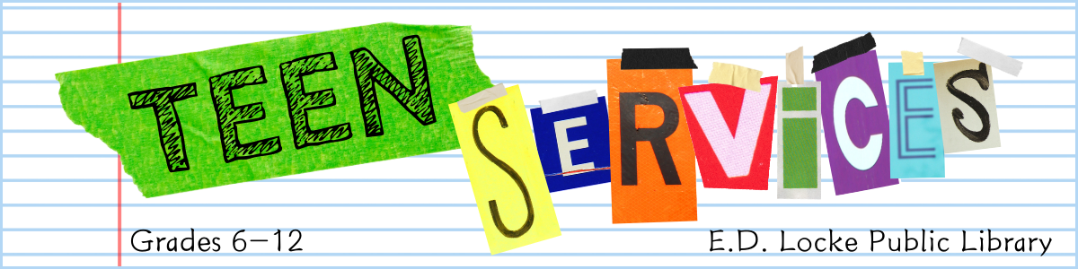 Teen Services Banner: Grades 6-12, E.D. Locke Public Library