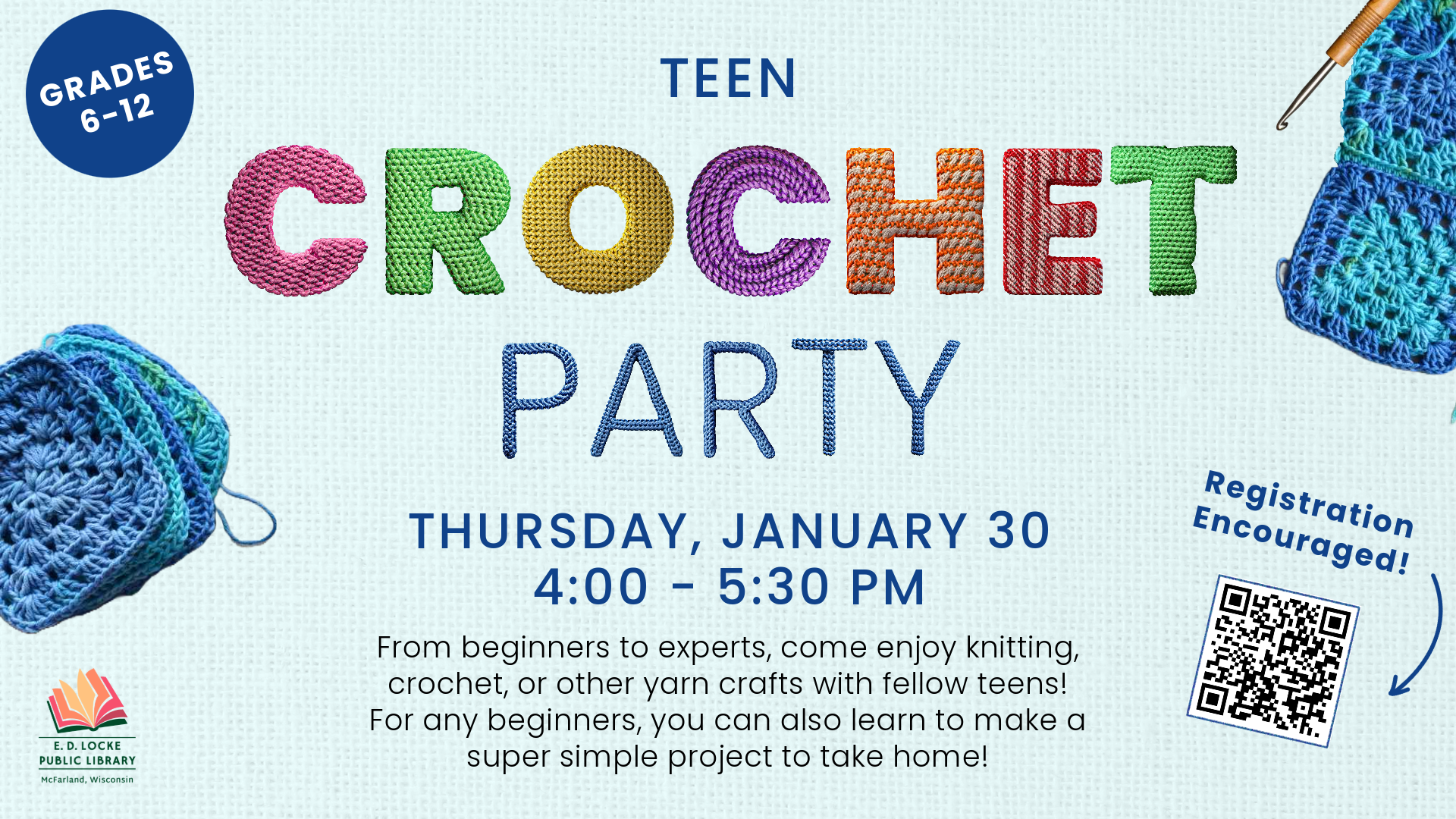 Teen Crochet Party: Thursday, January 30, 4-5 PM, "From beginners to experts, come enjoy knitting, crochet, or other yarn crafts with fellow teens! For any beginners, you can also learn to make a super simple project to take home!