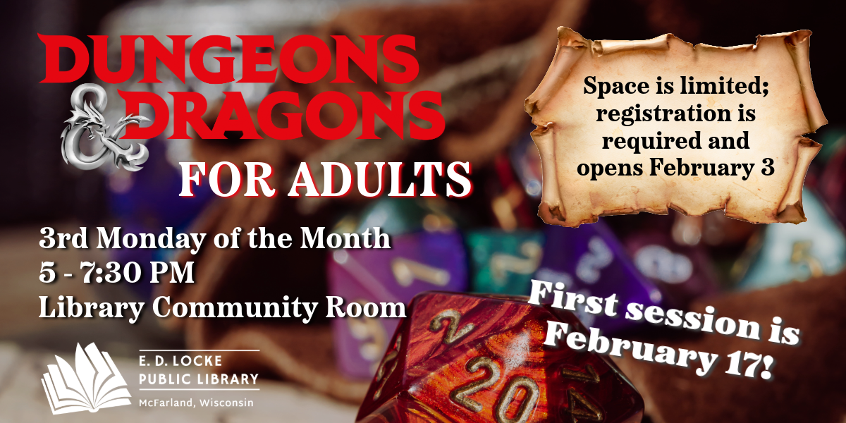 D&D for Adults begins Monday, February 17, 5-7:30 PM in the Library Community Room.  Space is limited; registration is required and opens February 3rd.