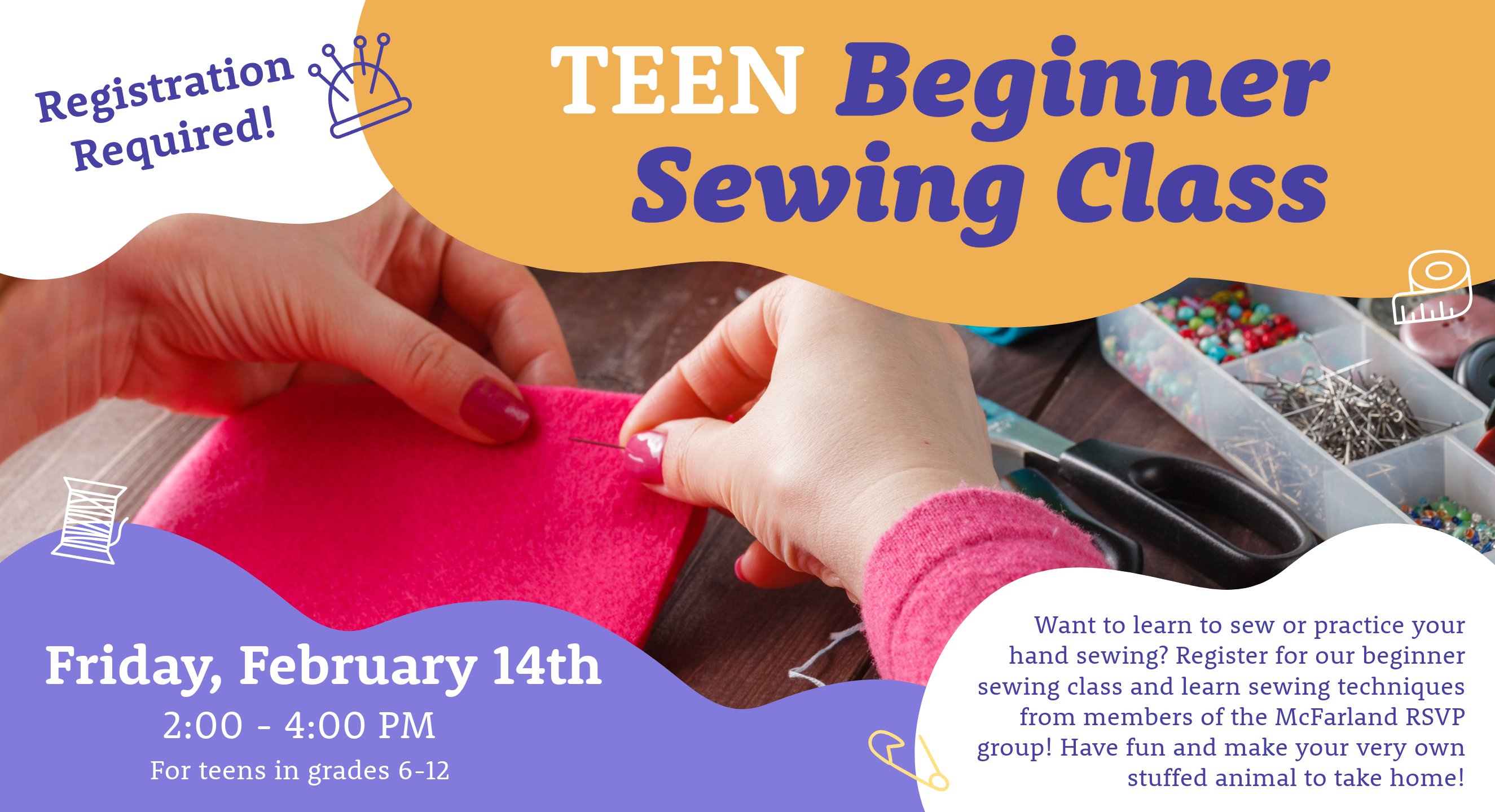 Teen Beginner Sewing Class; Friday, February 14th, 2:00 - 4:00 PM, For teens in grades 6-12, registration required.