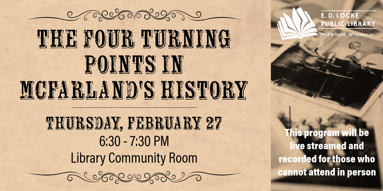 On Thursday, February 27, from 6:30-7:30 in the Library Community Room, Ron Larson will present on the four turning points in McFarland history.  This program will be live streamed and recorded for those who cannot attend in person.