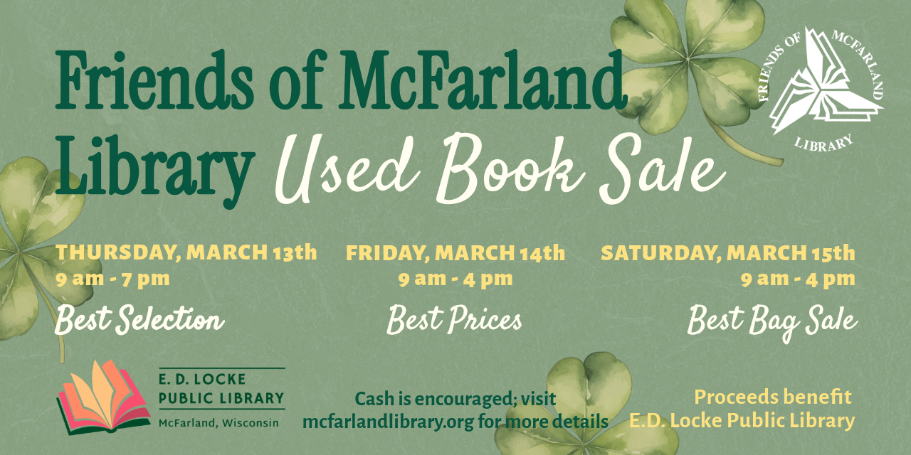 The Friends of the Library Book Sale will be held Thursday, March 13 through Saturday, March 15 in the Library Community Room.  It runs 9 AM to 7 PM Thursday and 9 AM to 4 PM Friday and Saturday.  There is a bag sale on Saturday.