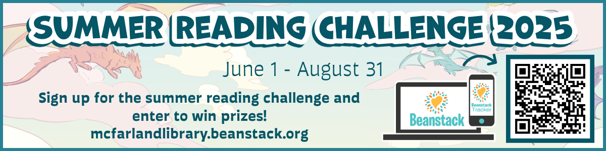 Summer reading challenge 2025, June 1 - August 31, Sign up for the summer reading challenge and enter to win prizes! mcfarlandlibrary.beanstack.org