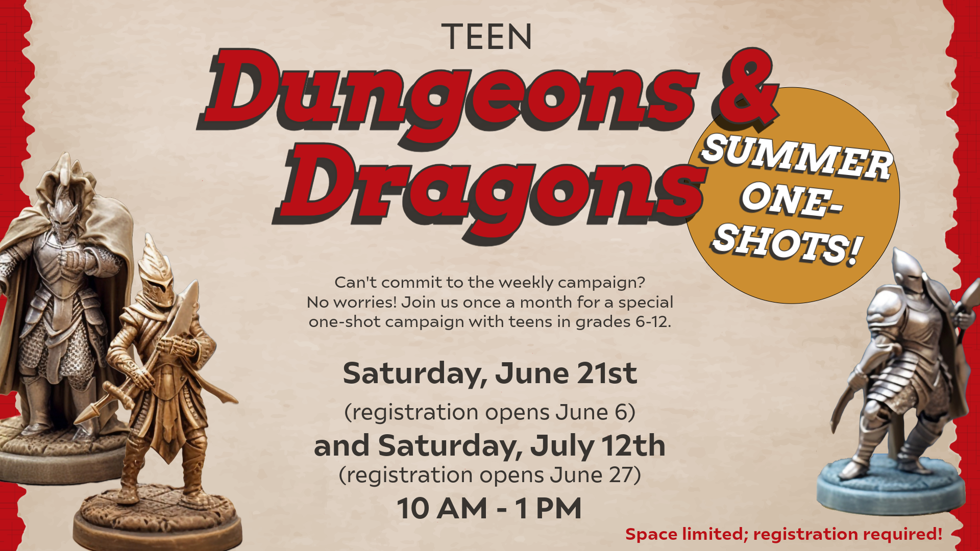 Teen Dungeons & Dragons Summer One-Shots; Can't commit to the weekly campaign? No worries! Join us once a month for a special one-shot campaign with teens in grades 6-12. Saturday, June 21st (registration opens June 6) and Saturday, July 12th (registration opens June 27), 10 AM - 1 PM