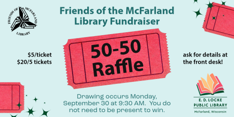 The Friends of McFarland Library are hosting a 50-50 Raffle the weekend of the Community Festival.  Tickets are $5 each or $20 for 5.  Stop by the library for more inforamtion.