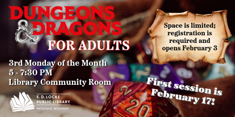 D&D for Adults begins Monday, February 17, 5-7:30 PM in the Library Community Room.  Space is limited; registration is required and opens February 3rd.