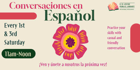 CONVERSACIONES EN ESPANOL FLYER CONVERSACIONES EN ESPANOL FLYER: FIRST/THIRD SATURDAYS FROM 11AM-NOON