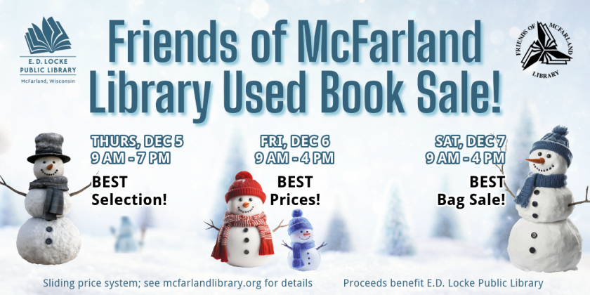 The Friends of the Library Book Sale will be held Thursday, December 5 through Saturday, December 7 in the Library Community Room.  It runs 9 AM to 7 PM Thursday and 9 AM to 4 PM Friday and Saturday.  There is a bag sale on Saturday.