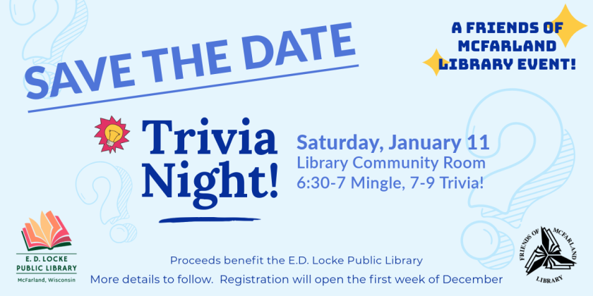 Save the Date --Trivia Night: Saturday, Jan 11 from 6:30pm-9pm.  Details to come