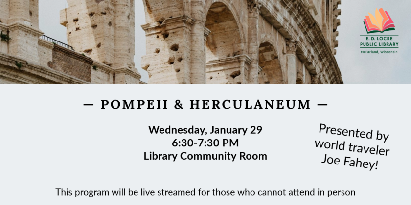 World traveler Joe Fahey will be presenting on Pompeii & Herculaneum on Wednesday, January 29, 6:30-7:30 PM in the Library Community Room.  This program will be live streamed for those who cannot attend in person.