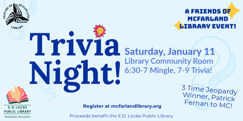 Trivia Night at the Library is Saturday, January 11.  6:30-7 is Mingle, 7-9 is Trivia!  Registration is required at mcfarlandlibrary.org.