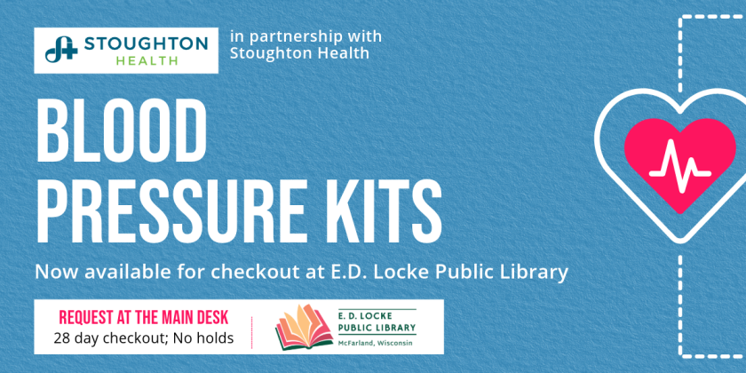 In partnership with Stoughton Health, Blood Pressure Kits now available for checkout at E.D. Locke Public Library. Request at the main desk. 28 day checkout; no holds.