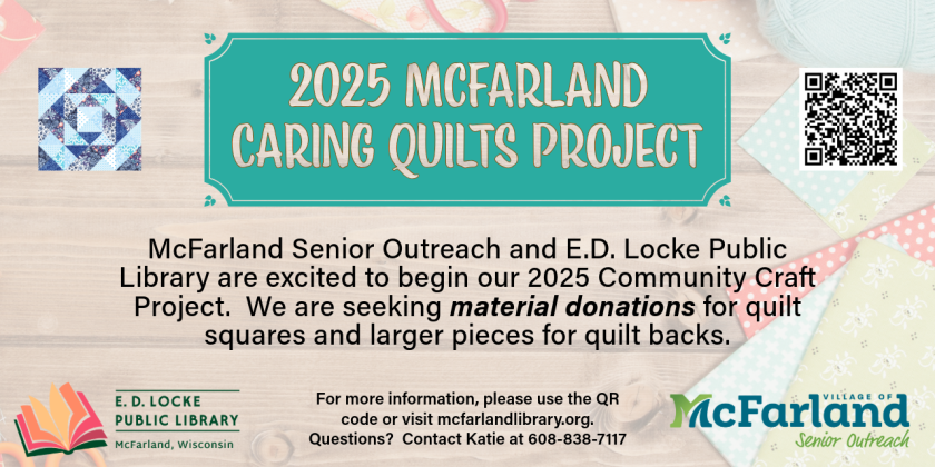 Our 2025 Caring Quilts Project has begun!  We are in need of fabric donations.  Please visit https://www.mcfarland.wi.us/542/Community-Craft-Project for details about the project.